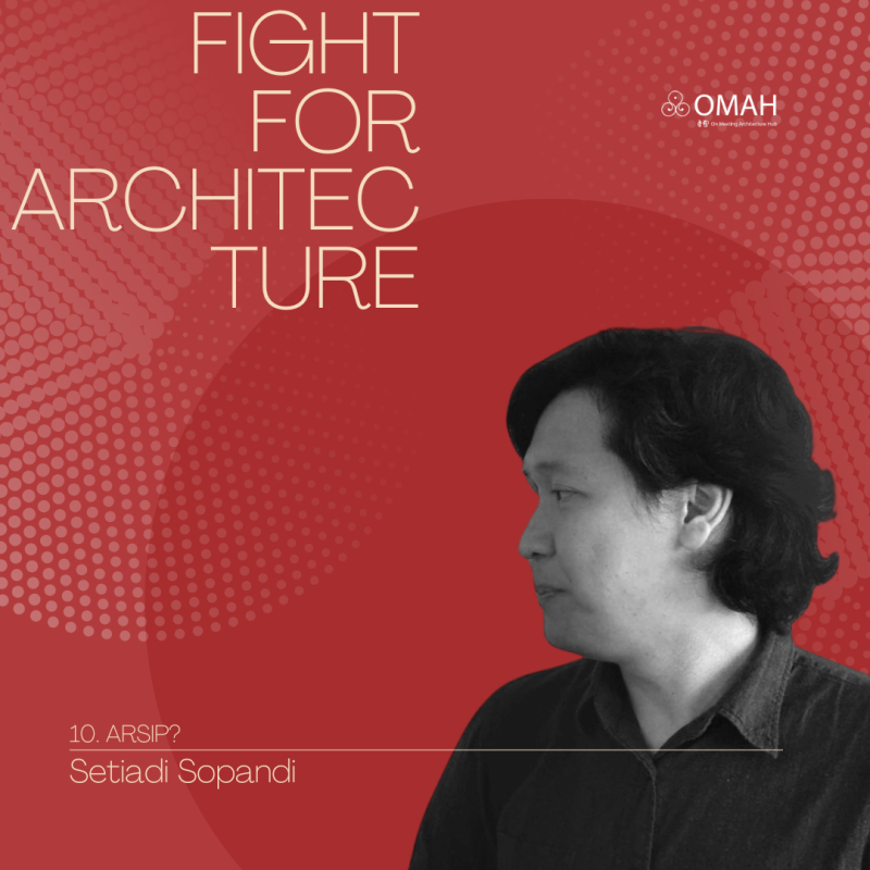Fight for Architecture | Ep. 10 Arsip? – Setiadi Sopandi